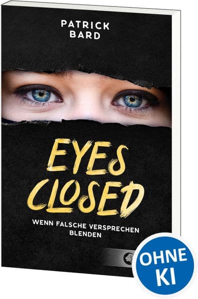 Eyes Closed: Wenn falsche Versprechen blenden - Jugendroman ab 14 Jahren über Islamismus und Radikalisierung