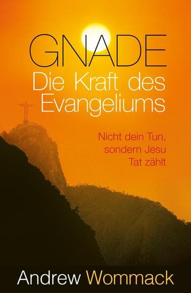 Gnade - Die Kraft des Evangeliums