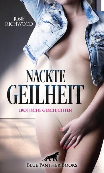 Nackte Geilheit | 13 heiße erotische Geschichten