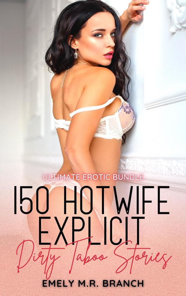 150 HotWife Explicit Dirty Taboo Stories