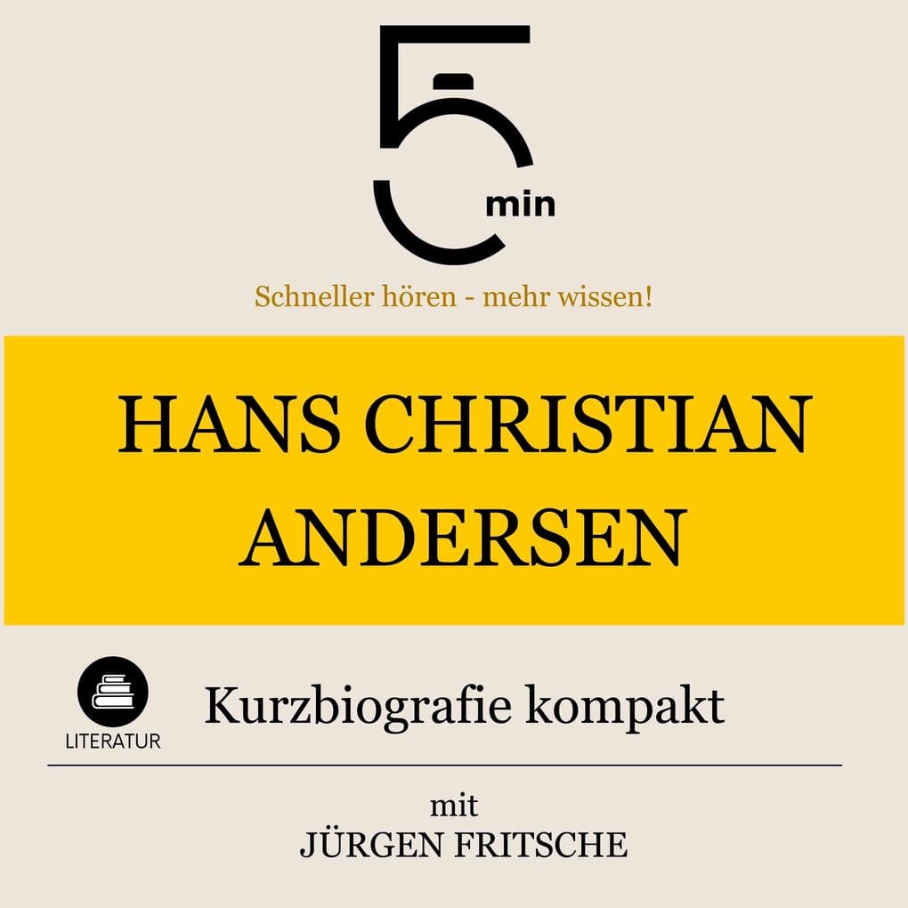 Hans Christian Andersen: Kurzbiografie kompakt: 5 Minuten: Schneller hören mehr wissen!