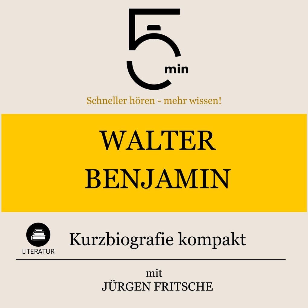 Walter Benjamin: Kurzbiografie kompakt: 5 Minuten: Schneller hören mehr wissen!