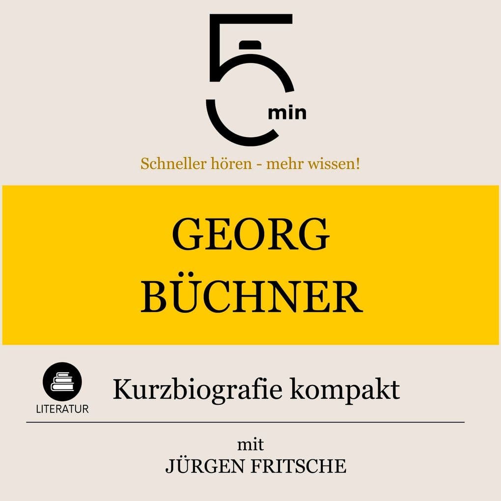 Georg Büchner: Kurzbiografie kompakt: 5 Minuten: Schneller hören mehr wissen!