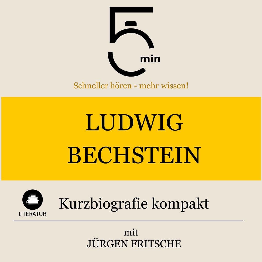 Ludwig Bechstein: Kurzbiografie kompakt: 5 Minuten: Schneller hören mehr wissen!