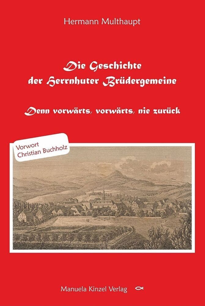 Die Geschichte der Herrnhuter Brüdergemeine: Denn vorwärts, vorwärts, nie zurück