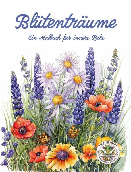 Blütenträume - Ein Malbuch für innere Ruhe: Malbuch für Erwachsene für Entspannung, Kreativität und Achtsamkeit