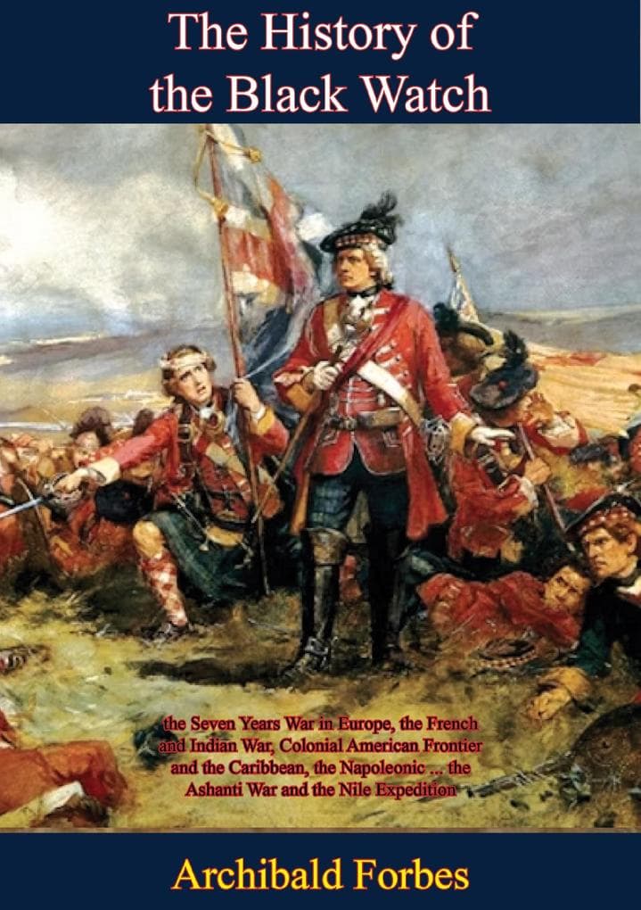 History of the Black Watch: the Seven Years War in Europe, the French and Indian War, Colonial American Frontier