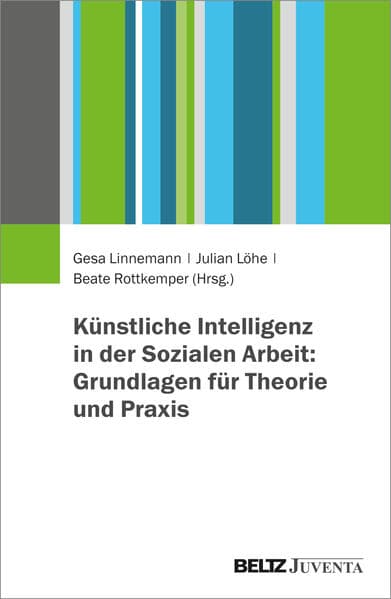 Künstliche Intelligenz in der Sozialen Arbeit: Grundlagen für Theorie und Praxis