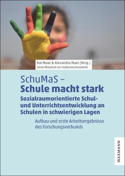 SchuMaS - Schule macht stark: Sozialraumorientierte Schul- und Unterrichtsentwicklung an Schulen in schwierigen Lagen. Aufbau und erste Arbeitsergebnisse des Forschungsverbunds