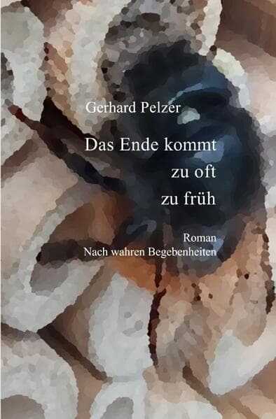 Das Ende kommt zu oft zu früh: Nach wahren Begebenheiten des Lebens. DE