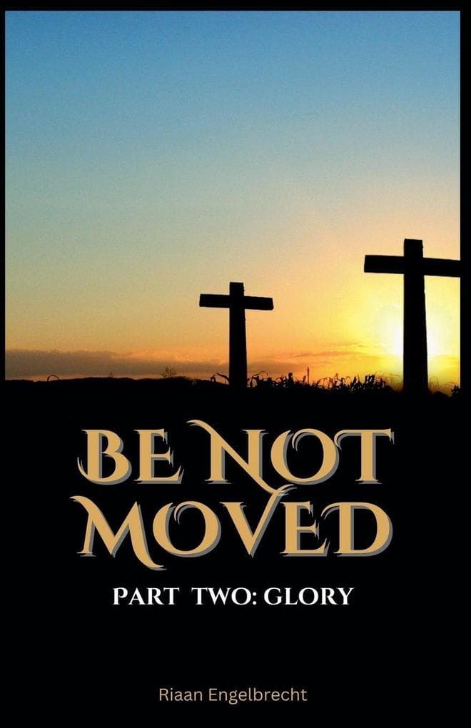 Be Not Moved Part Two: Glory