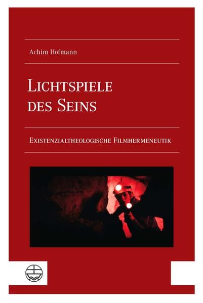Lichtspiele des Seins: Existenzialtheologische Filmhermeneutik