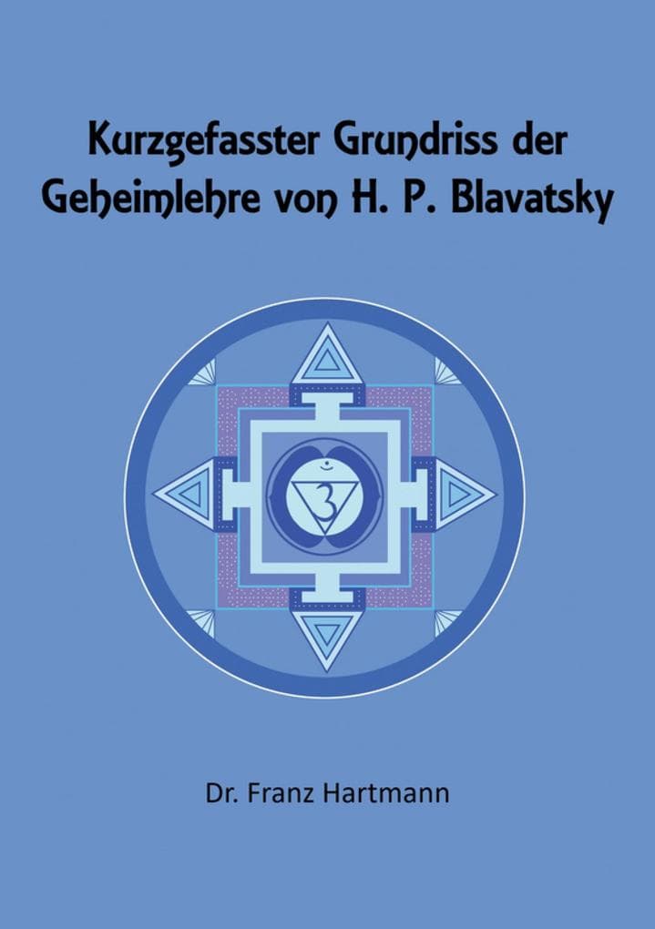 Kurzgefasster Grundriss der Geheimlehre von H. P. Blavatsky