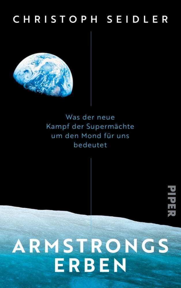 Armstrongs Erben: Was der neue Kampf der Supermächte um den Mond für uns bedeutet | Mit einem Vorwort des ESA-Astronauten Matthias Maurer