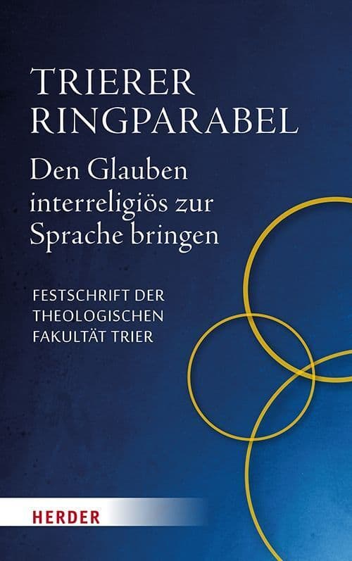 Trierer Ringparabel: Den Glauben interreligiös zur Sprache bringen. Festschrift der Theologischen Fakultät Trier