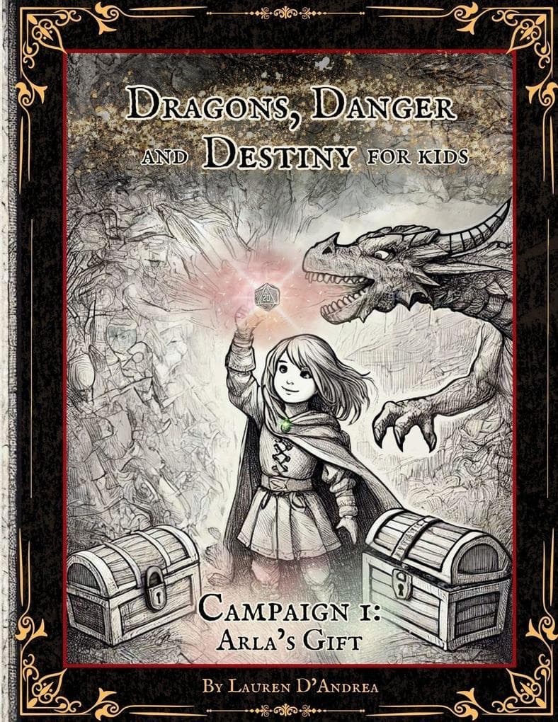 Dragons, Danger and Destiny For Kids Campaign One Arla's Gift: A choose a path interactive d20 Family Adventure Role-Playing Game for Imaginative Learning, and Conflict Resolution