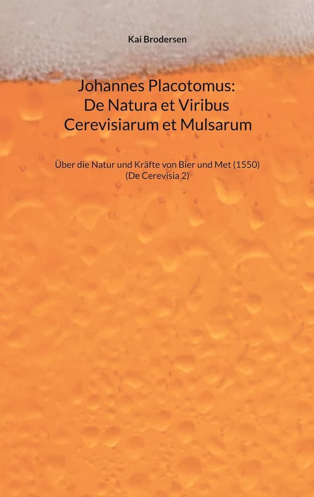 Johannes Placotomus: De Natura et Viribus Cerevisiarum et Mulsarum: Über die Natur und Kräfte von Bier und Met (1550)