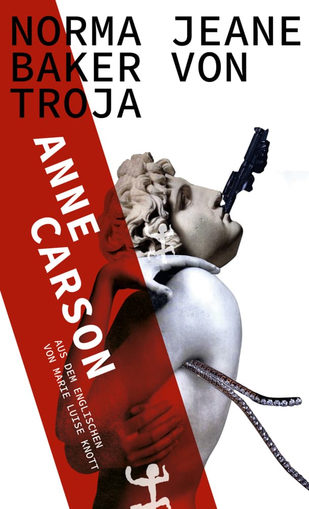 10. Anne Carson: Norma Jeane Baker von Troja