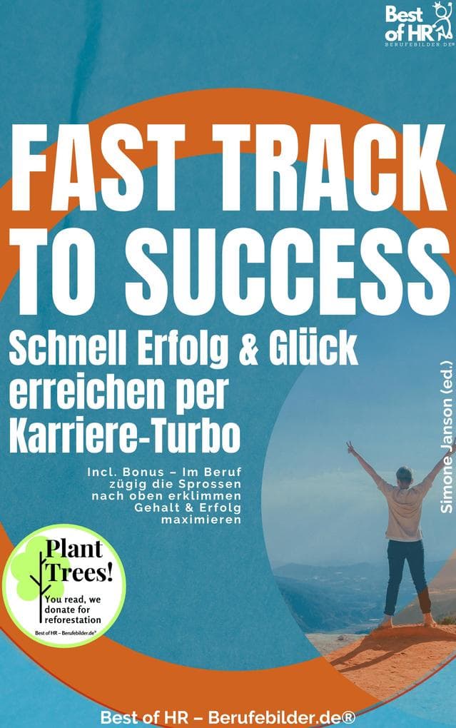 Fast Track to Success - Schnell Erfolg & Glück erreichen per Karriere-Turbo