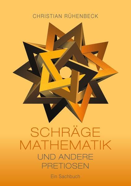 Schräge Mathematik und andere Pretiosen: Ein Sachbuch