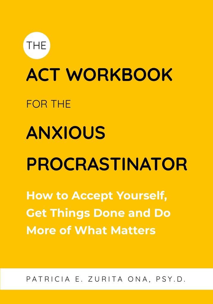 The ACT Workbook for the Anxious Procrastinator