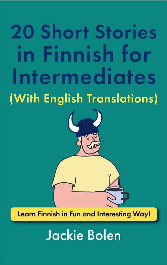 20 Short Stories in Finnish for Intermediates (With English Translations): Learn Finnish in Fun and Interesting Way!