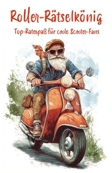 Roller-Rätselkönig: Top-Rätselspaß für coole Scooterfahrer: Ultimatives Rätselbuch für echte Rollerfahrer!