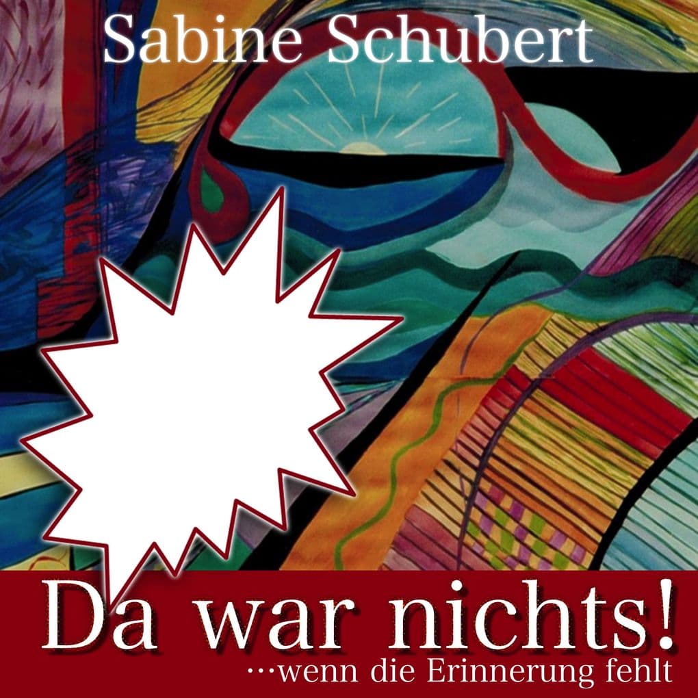 Da war nichts! ... wenn die Erinnerung fehlt: Autobiografie über die Auswirkungen sexueller Gewalt im Säuglings- und Kleinkindalter