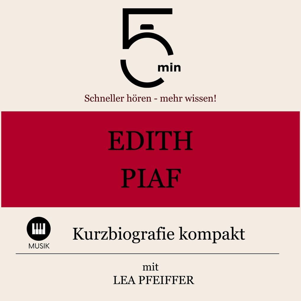 Edith Piaf: Kurzbiografie kompakt: 5 Minuten: Schneller hören mehr wissen!