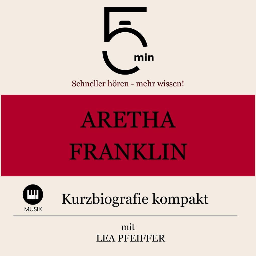 Aretha Franklin: Kurzbiografie kompakt: 5 Minuten: Schneller hören mehr wissen!