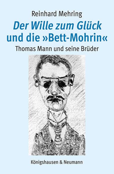Der Wille zum Glück und die »Bett-Mohrin«: Thomas Mann und seine Brüder