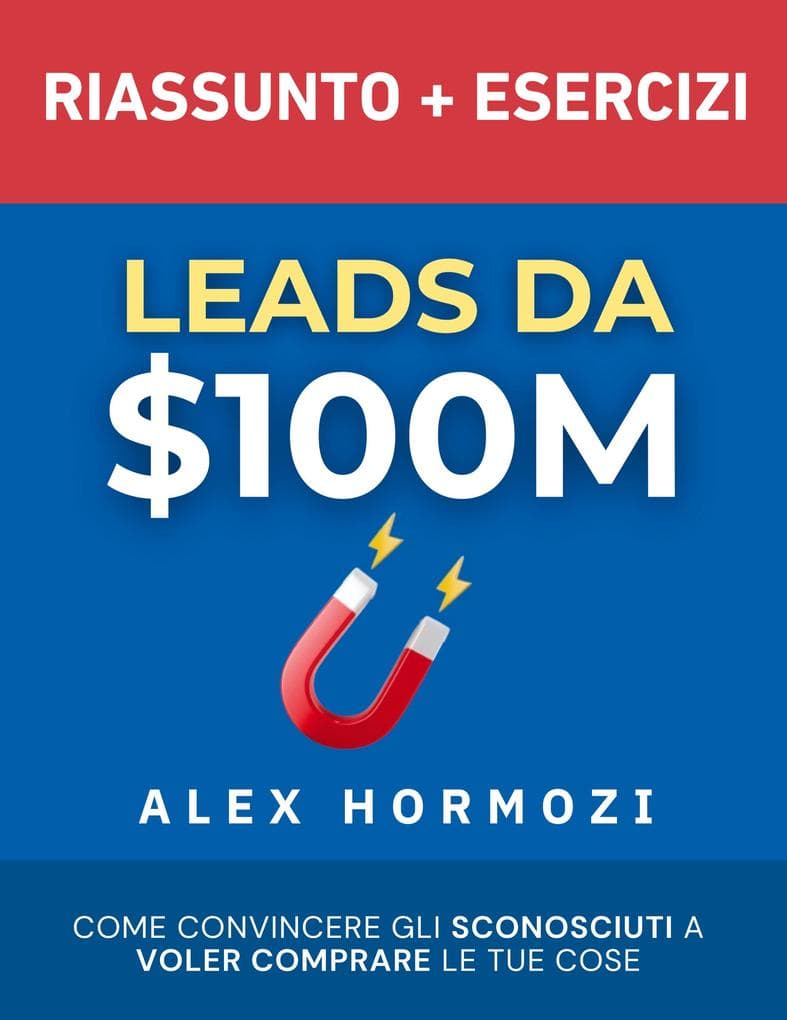 Leads da $100M Riassunto e Manuale Degli Esercizi