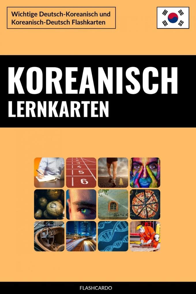 Koreanisch Lernkarten: Wichtige Deutsch-Koreanisch und Koreanisch-Deutsch Flashkarten