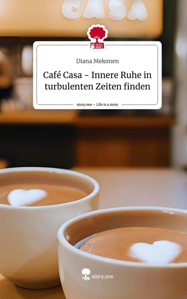 Café Casa - Innere Ruhe in turbulenten Zeiten finden. Life is a Story - story.one