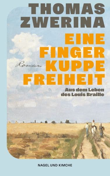 Eine Fingerkuppe Freiheit: Historischer Roman | Aus dem Leben des Louis Braille | Über den Erfinder der Blindenschrift