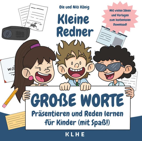 Kleine Redner, große Worte: Präsentieren und Reden lernen für Kinder (mit Spaß!)