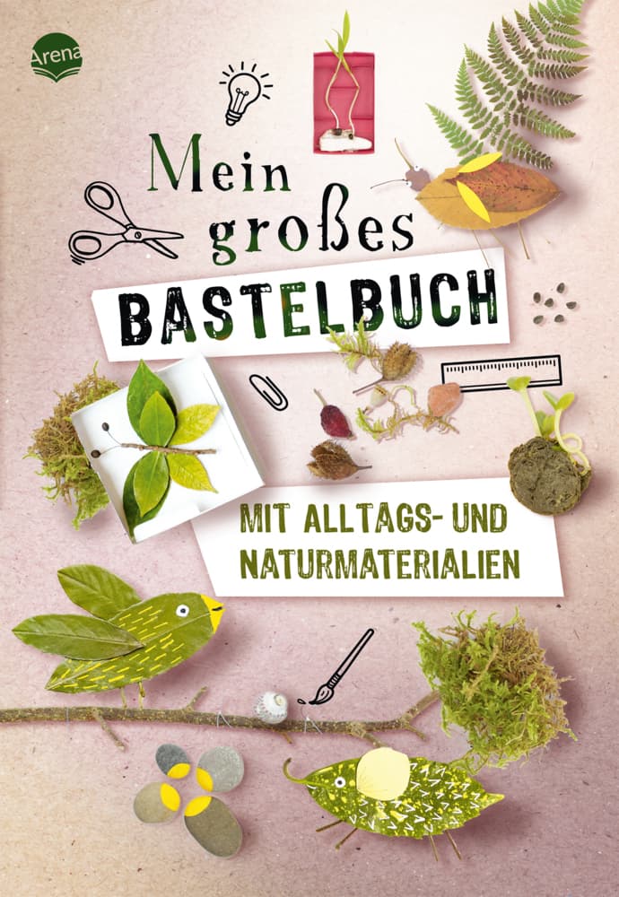 Mein großes Bastelbuch mit Alltags- und Naturmaterialien: Hochwertig gestaltetes Bastelbuch mit Projekten aus Alltags- und Naturmaterialien, ab 5 Jahren. Beschäftigung. Für die ganze Familie. Kreative Bastelideen für Kinder