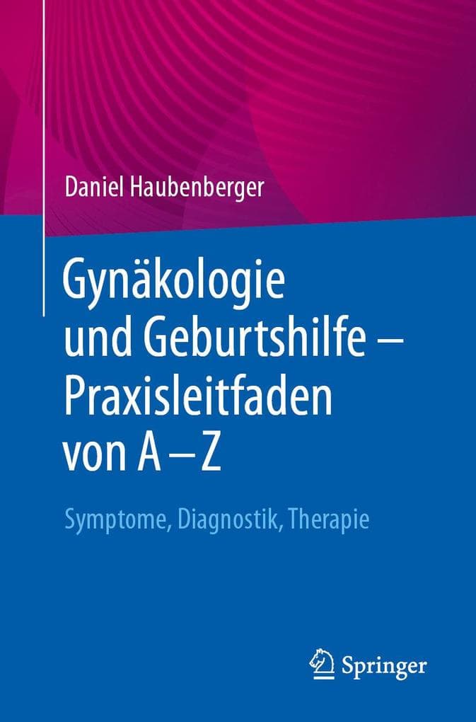 Gynäkologie und Geburtshilfe - Praxisleitfaden von A - Z