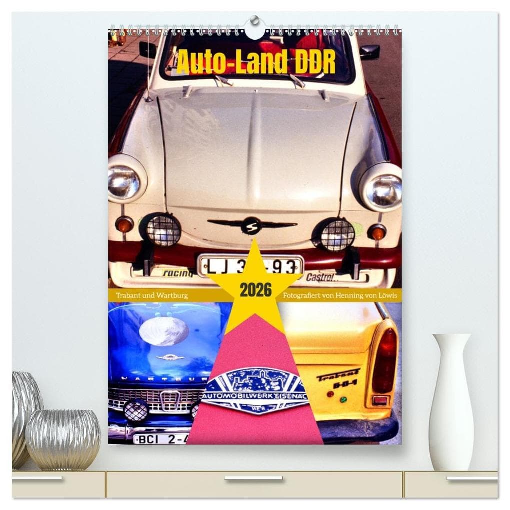 Auto-Land DDR - Trabant und Wartburg (hochwertiger Premium Wandkalender 2026 DIN A2 hoch), Kunstdruck in Hochglanz