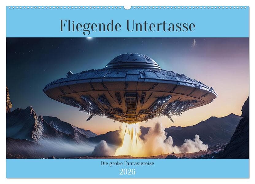 Fliegende Untertasse - Die große Fantasiereise (Wandkalender 2026 DIN A2 quer), CALVENDO Monatskalender: Eine außergewöhnliche Reise mit der fliegenden Untertasse
