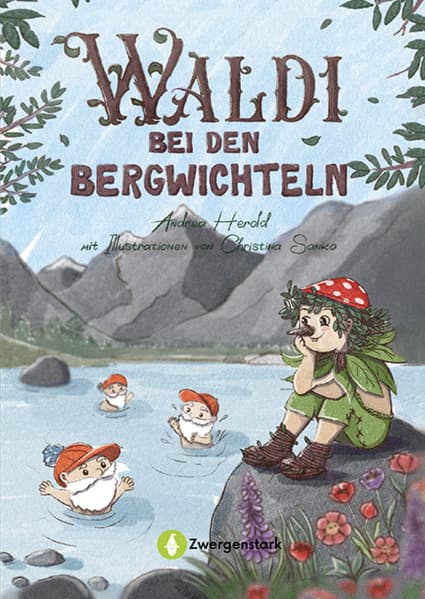 Waldi bei den Bergwichteln: Kinderbuch ab 6 Jahren über Natur, Freundschaft und Umweltschutz. Zauberhafte Abenteuergeschichte in den Bergen - zum Lesen und Vorlesen.