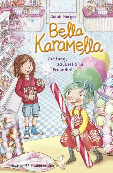 Bella Karamella - Achtung, zauberhafte Freundin!