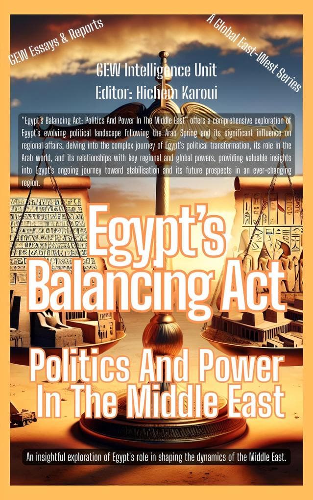 Egypt's Balancing Act: Politics And Power In The Middle East (Essays, Reports and Analyses)