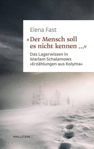 'Der Mensch soll es nicht kennen ...': Das Lagerwissen in Warlam Schalamows 'Erzählungen aus Kolyma'