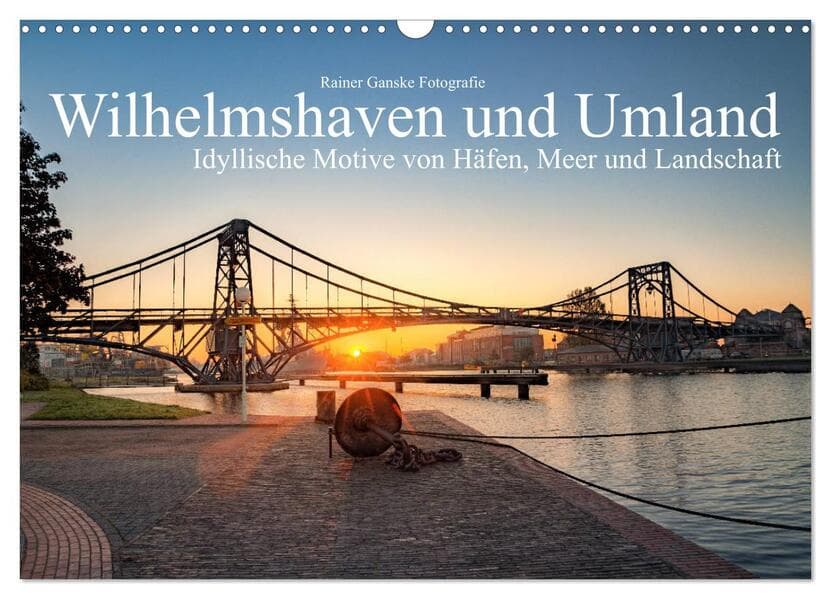 Wilhelmshaven und Umland - Idyllische Motive von Häfen, Meer und Landschaft (Wandkalender 2026 DIN A3 quer), CALVENDO Monatskalender