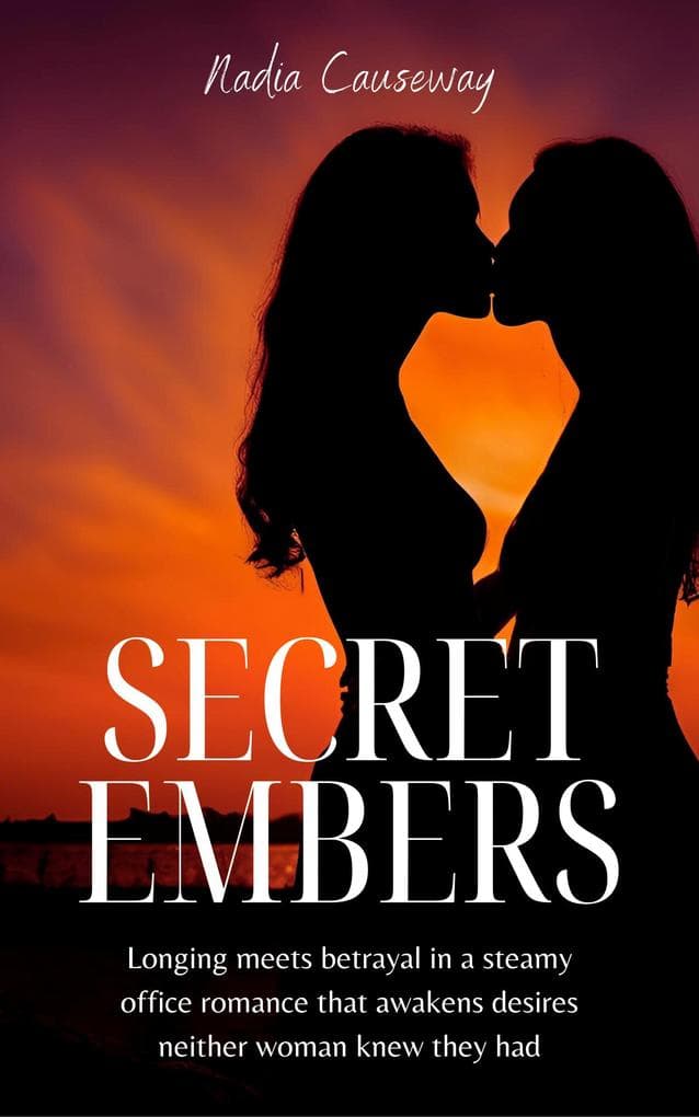 Secret Embers: Longing Meets Betrayal in a Steamy Office Romance That Awakens Desires Neither Woman Knew They Had