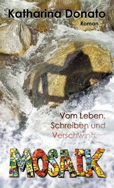 Mosaik: Vom Leben, Schreiben und Verschwinden