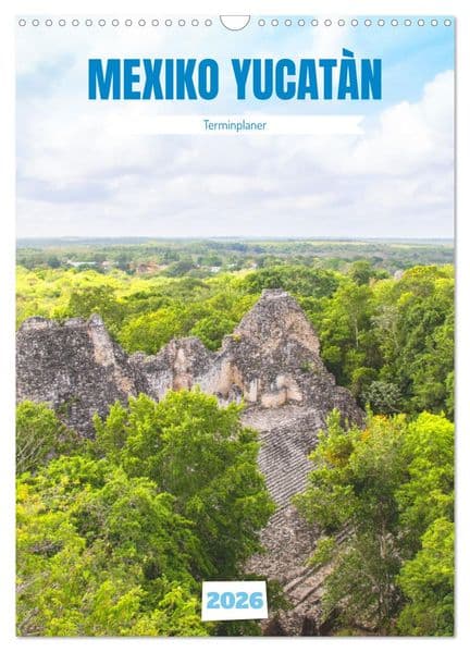 Mexiko Yucatán Terminplaner (Wandkalender 2026 DIN A3 hoch), CALVENDO Monatskalender