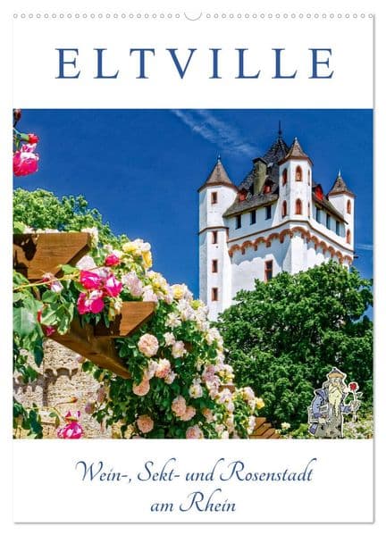 ELTVILLE - Wein-, Sekt- und Rosenstadt am Rhein (Wandkalender 2026 DIN A2 hoch), CALVENDO Monatskalender