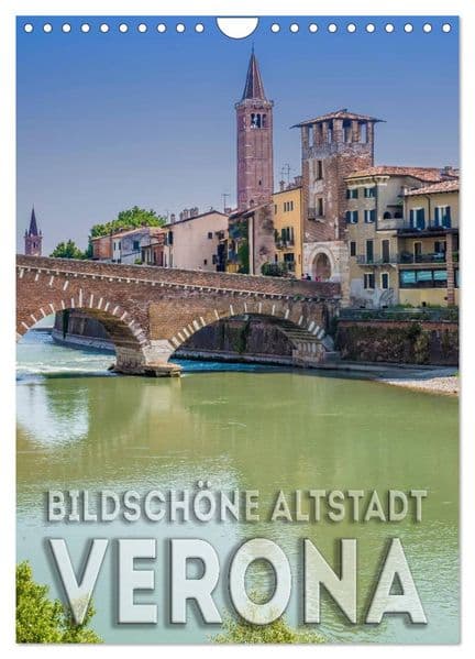 VERONA Bildschöne Altstadt (Wandkalender 2026 DIN A4 hoch), CALVENDO Monatskalender: Das historische Stadtherz